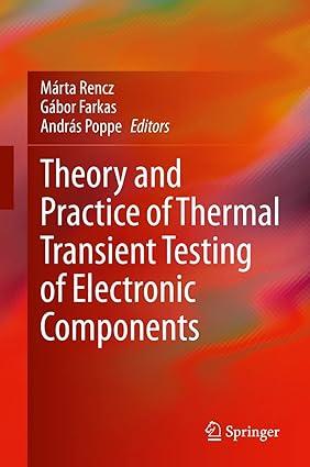 theory and practice of thermal transient testing of electronic components 1st edition marta rencz, gábor