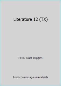 literature 12 tx 1st edition ed.d. grant wiggins 0133684466, 9780133684469