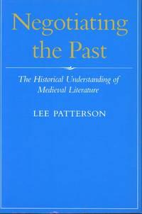 negotiating the past the historical understanding of medieval literature 1st edition patterson, lee