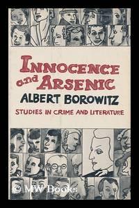 innocence and arsenic studies in crime and literature 1st edition borowitz, albert 0060104139, 9780060104139