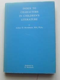 index to characters in childrens literature 1st edition mortimore, arthur d 0950566500, 9780950566504