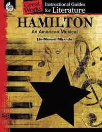 hamilton an american musical: an instructional guide for literature an instructional guide for literature 1st