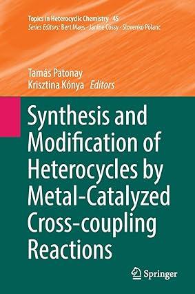 synthesis and modification of heterocycles by metal catalyzed cross coupling reactions 1st edition tamás