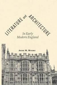literature and architecture in early modern england 1st edition myers, anne m 1421407221, 9781421407227