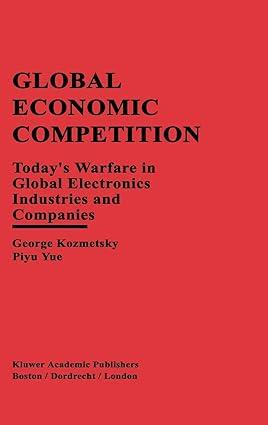 global economic competition todays warfare in global electronics industries and companies 1st edition george