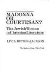 madonna or courtesan the jewish woman in christian literature 1st edition livia bitton-jackson 0816424403,