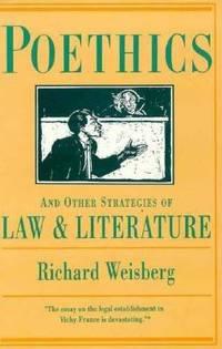 poethics and other strategies of law and literature 1st edition weisberg, richard 0231074549, 9780231074544