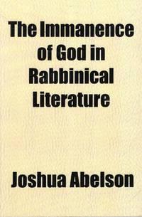 the immanence of god in rabbinical literature 1st edition abelson, joshua 1152055828, 9781152055827