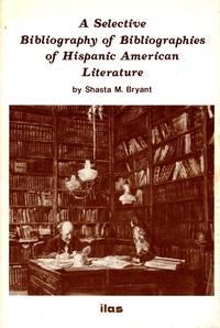 a selective bibliography of bibliographies of hispanic american literature 1st edition bryant, shasta m