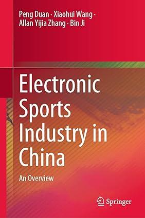electronic sports industry in china an overview 1st edition peng duan, xiaohui wang, allan yijia zhang, bin