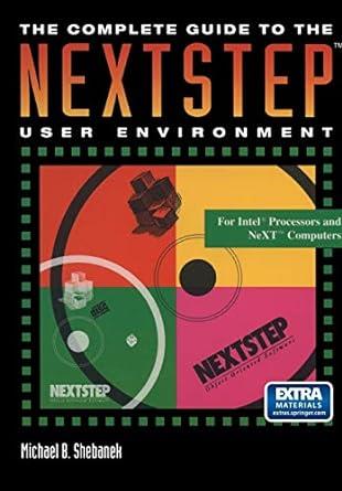 the complete guide to the nextstep user environment 1st edition michael b. shebanek 0387979565, 978-0387979564