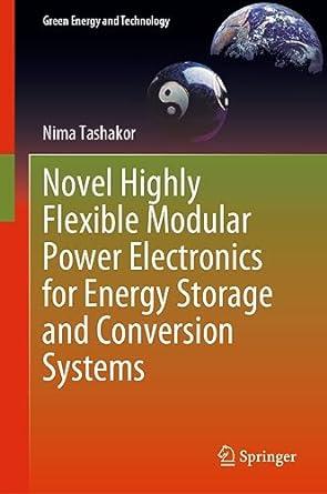 novel highly flexible modular power electronics for energy storage and conversion systems 1st edition nima