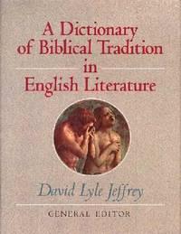 a dictionary of biblical tradition in english literature 1st edition jeffrey, daniel lyle 0802836348,