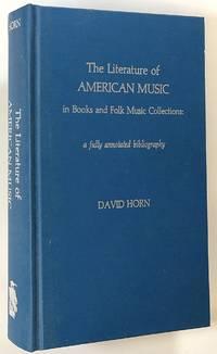 the literature of american music in books and folk music collections a fully annotated bibliography 1st
