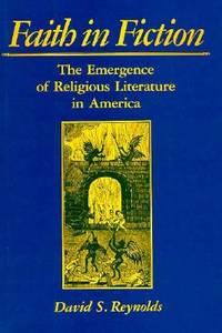 faith in fiction the emergence of religous literature in america 1st edition reynolds, david s 0674291727,