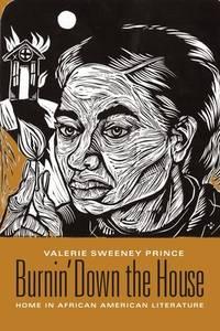 burnin down the house home in african american literature 1st edition sweeney prince, valerie 023113441x,