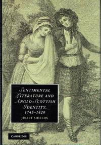 sentimental literature and anglo scottish identity 1745-1820 1st edition shields, juliet 0521190940,