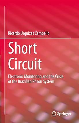 short circuit: electronic monitoring and the crisis of the brazilian prison system 1st edition ricardo