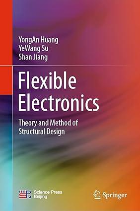 flexible electronics theory and method of structural design 1st edition yongan huang, yewang su, shan jiang