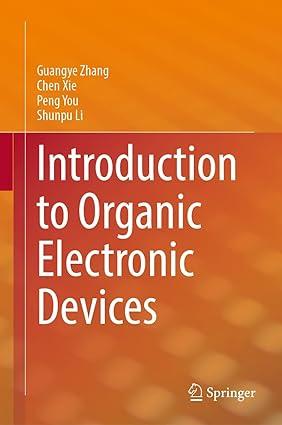 introduction to organic electronic devices 1st edition guangye zhang, chen xie, peng you, shunpu li