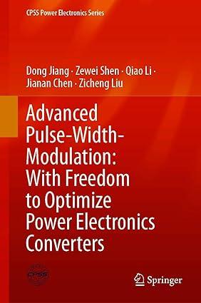 advanced pulse width modulation with freedom to optimize power electronics converters 1st edition dong jiang,