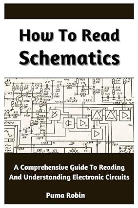 how to read schematics a comprehensive guide to reading and understanding electronic circuits 1st edition
