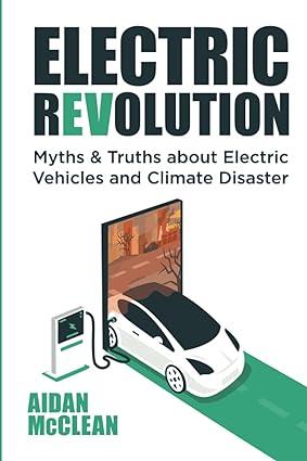 electric revolution myths and truths about electric vehicles and climate disaster 1st edition aidan mcclean