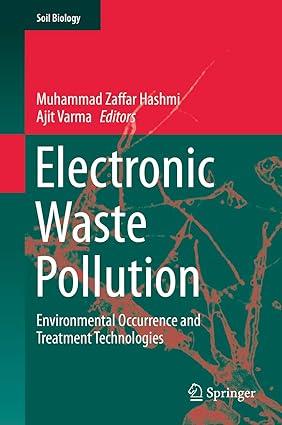 electronic waste pollution environmental occurrence and treatment technologies 1st edition muhammad zaffar