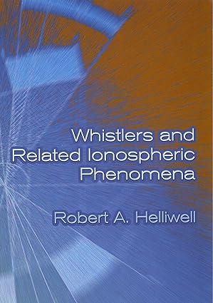 whistlers and related ionospheric phenomena 1st edition robert a. helliwell 0486445720, 978-0486445724