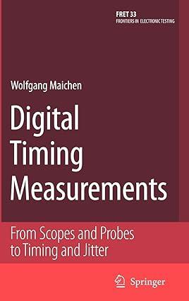 digital timing measurements from scopes and probes to timing and jitter 1st edition wolfgang maichen