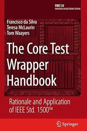 the core test wrapper handbook rationale and application of ieee std 1500™ 1st edition francisco da silva,