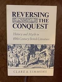 reversing the conquest history and myth in nineteenth century british literature 1st edition simmons, clare a