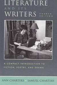 literature and its writers a compact introduction to fiction poetry and drama 4th edition charters, ann,