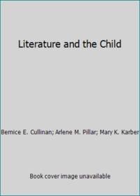 literature and the child 1st edition arlene m. pillar; bernice e. cullinan; mary k. karber 0155511106,