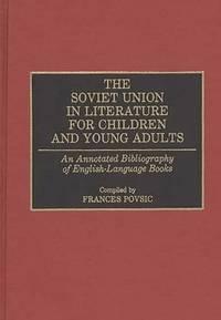 the soviet union in literature for children and young adults an annotated bibliography of english language
