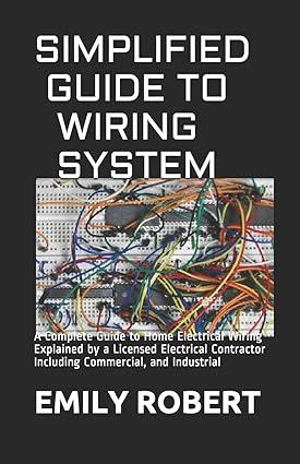 simplified guide to wiring system a complete guide to home electrical wiring explained by a licensed