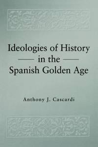 ideologies of history in the spanish golden age penn state studies in romance literatures 1st edition anthony