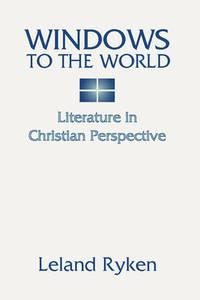 windows to the world literature in christian perspective 1st edition ryken, leland 1579103405, 9781579103408