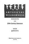 an artificial wilderness essays on 20th century literature 1st edition birkerts, sven 0688071139,