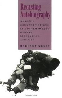 recasting autobiography womens counterfictions in contemporary german literature and film 1st edition barbara