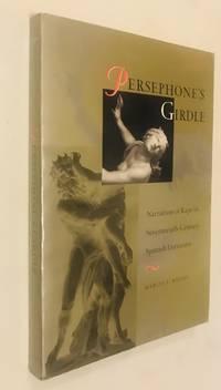persephones girdle narratives of rape in seventeenth century spanish literature 1st edition welles, marcia l