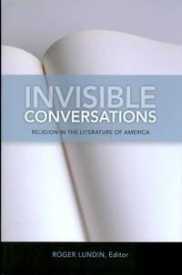 invisible conversations religion in the literature of america 1st edition lundin, roger 1602581479,