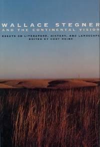 wallace stegner and the continental vision essays on literature history and landscape 1st edition curt meine;