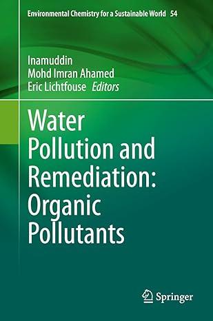 water pollution and remediation organic pollutants environmental chemistry for a sustainable world 54 1st