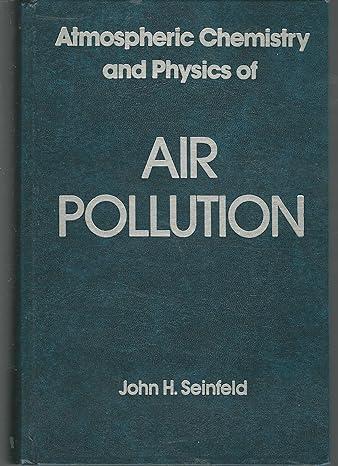 atmospheric chemistry and physics of air pollution 1st edition john h. seinfeld 0471828572, 978-0471828570