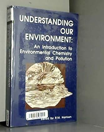 understanding our environment an introduction to environmental chemistry and pollution 2nd edition roy m.
