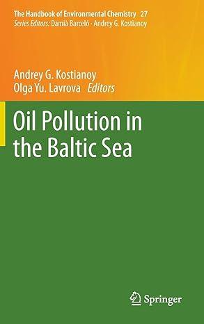 oil pollution in the baltic sea the handbook of environmental chemistry 27 2014 edition andrey g. kostianoy,