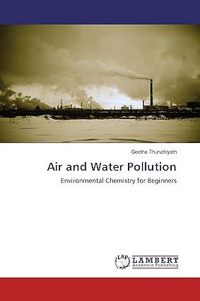 air and water pollution environmental chemistry for beginners 1st edition geetha thuruthiyath 6139932297,