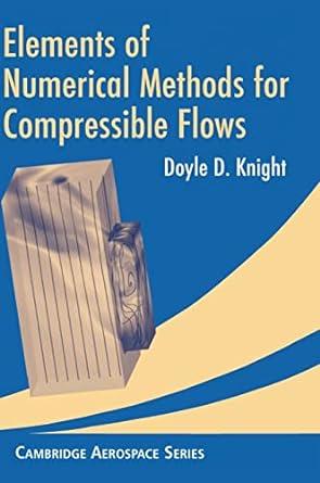 elements of numerical methods for compressible flows 1st edition doyle d. knight 0521554748, 978-0521554749