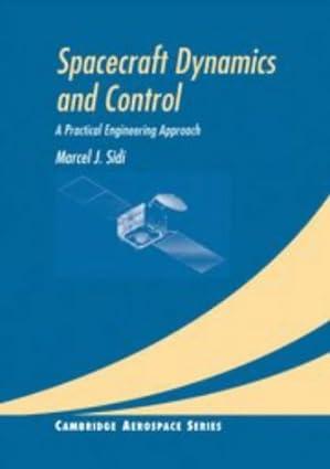 spacecraft dynamics and control a practical engineering approach 1st edition marcel j. sidi 0521550726,